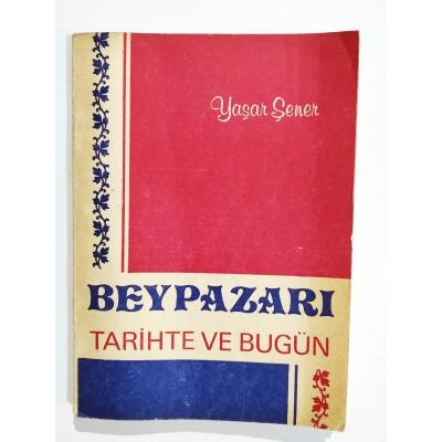 Beypazarı tarihte ve bugün / Yaşar ŞENER  - Kitap