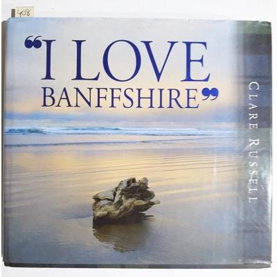 I LOVE BANFFSHIRE - Clare RUSSELL / Kitap