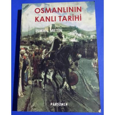 Osmanlının Kanlı Tarihi - İsmail Metin