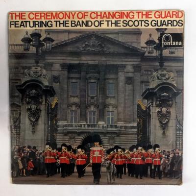 The Ceremony Of Changing The Guard / Featuring The Band Of The Scots Guards - Plak