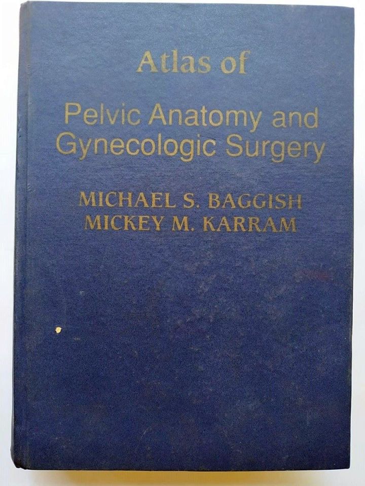 Atlas of Pelvic Anatomy and Gynecologic Surgery - Michael S. BAGGISH