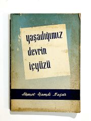 Yaşadığımızın Devrin İç Yüzü / Ahmet Hamdi BAŞAR - Kitap