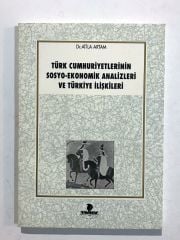 Türk Cumhuriyetlerinin Sosyo  Ekonomik Analizleri Ve Türkiye İlişkileri / Dr. Atila ARTAM