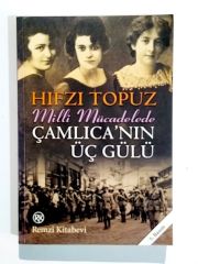 Milli Mücadelede Çamlıcanın Üç Gülü - Hıfzı TOPUZ - Kitap