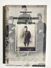 Bulgaristan Esareti ve Hatıralar & Notlar -  Kazım Karabekir