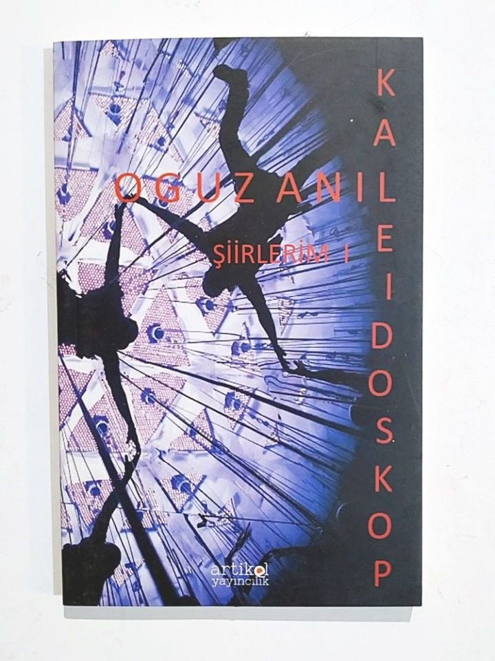 Şiirlerim 1 Kaleıdoskop / Oğuz ANIL
