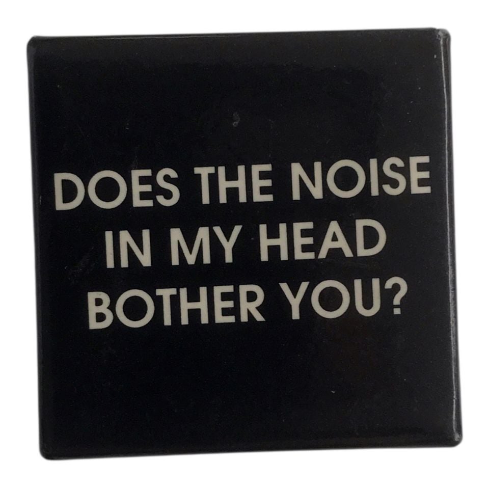 DOES THE NOISE IN MY HEAD BOTHER YOU? - Rozet