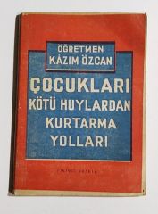 Çocukları kötü huylardan kurtarma yolları / Öğretmen Kazım ÖZCAN - Kitap