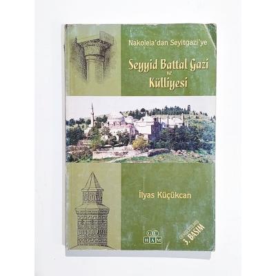 Seyyid Battal Gazi Ve Külliyesi - İlyas KÜÇÜKCAN - Kitap