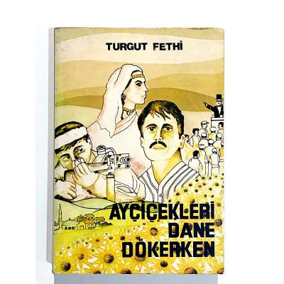 Ayçiçekleri Dane Dökerken - Turgut FETHİ - Kitap
