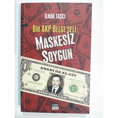 Bir AKP belgeseli;Maskesiz soygun / İlhan TAŞÇI - Kitap