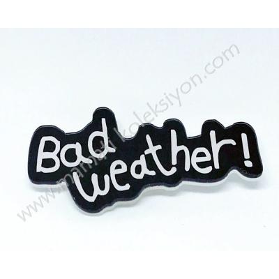 Bad Weather! - rozet - 