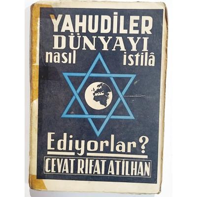 Yahudiler Dünyayı Nasıl İstila Ediyorlar? / Cevat Rifat ATİLHAN   - Kitap