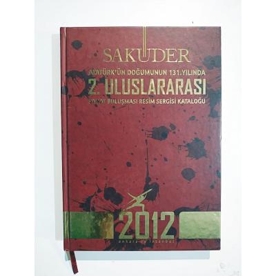 Sakuder Atatürkün Doğumunun 131. Yılında 2. Uluslararası Sanat Buluşması Resim Sergisi Kataloğu - Kitap