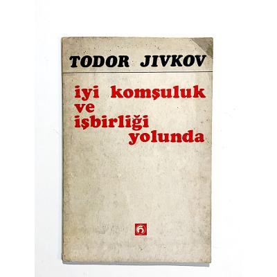 İyi Komşuluk Ve İşbirliği Yolunda - Todor JIVKOV - Kitap
