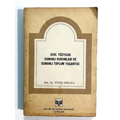 XVIII. Yüzyılda Osmanlı Kurumları Ve Osmanlı Toplum Yaşantısı - Yücel ÖZKAYA - Kitap