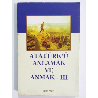 Atatürk'ü Anlamak ve Anmak 3 / İhsan PEKEL - Kitap