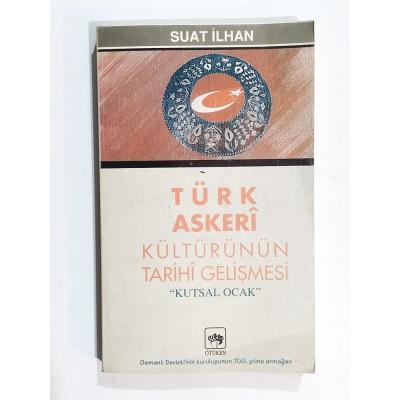 Türk Askeri Kültürünün Tarihi Gelişmesi / Suat İLHAN - Kitap