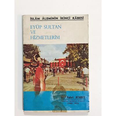 Eyüp Sultan ve Hizmetlerim / Fahri ATABEY - Kitap