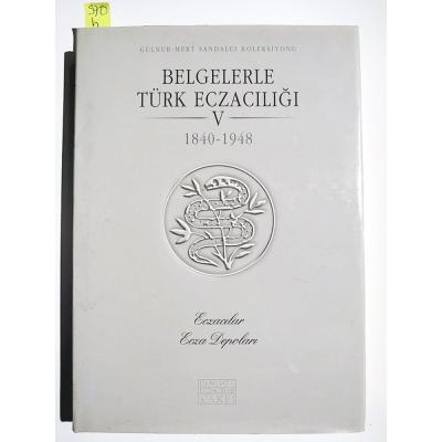 BELGELERLE TÜRK ECZACILIĞI / MERT SANDALCI - CİLT 4 - 1840 - 1948