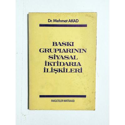 Baskı Gruplarının Siyasal İktidarla İlişkileri - Dr. Mehmet AKAD / Kitap