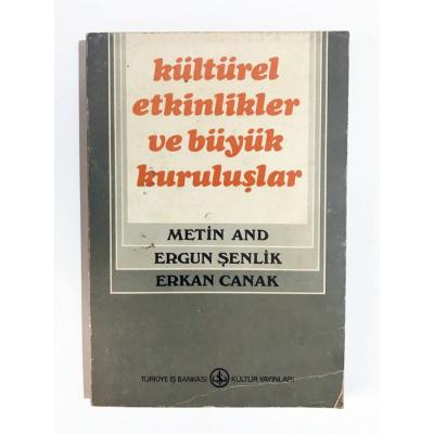 Kültürel Etkinlikler ve Büyük Kuruluşlar - Metin And - Ergun Şenlik - Erkan Çanak 