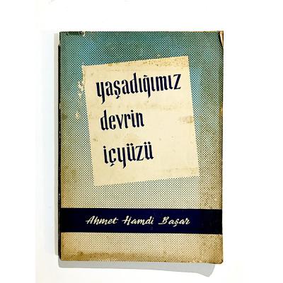 Yaşadığımızın Devrin İç Yüzü / Ahmet Hamdi BAŞAR - Kitap