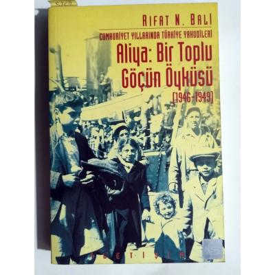 Cumhuriyet Yıllarında Türkiye Yahudileri - Aliya: Bir Toplu Göçün Öyküsü (1946-1949) / Rıfat N. BALİ - İmzalı Kitap