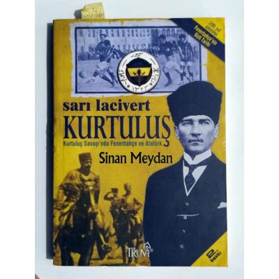 Sarı Lacivert Kurtuluş - Kurtuluş Savaşı' nda Fenerbahçe ve Atatürk  / Sinan MEYDAN - Kitap