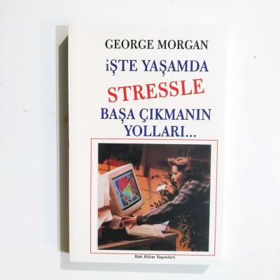 İşte Yaşamda Stresle Başa Çıkmanın Yolları - George Morgan / Kitap