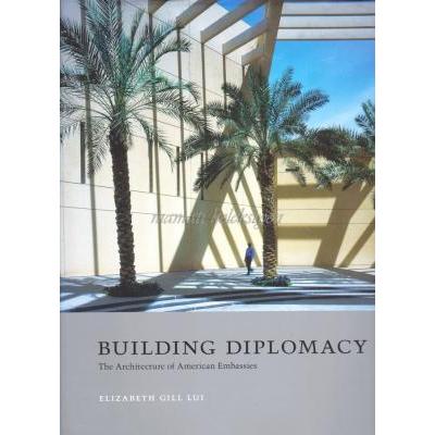 Building Diplomacy  The Architecture of American Embassies - Kitap